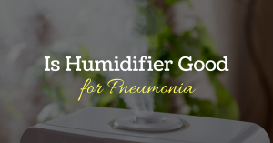 Is a humidifier good for Pneumonia